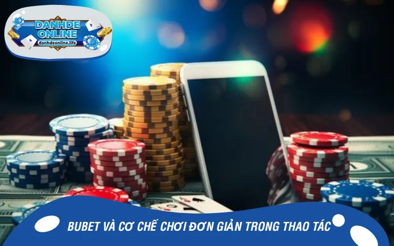 BUBET và cơ chế chơi đơn giản trong thao tác