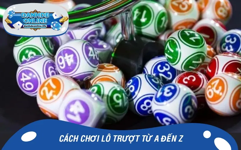 Nắm rõ cách chơi lô trượt để xây dựng chiến lược bài bản