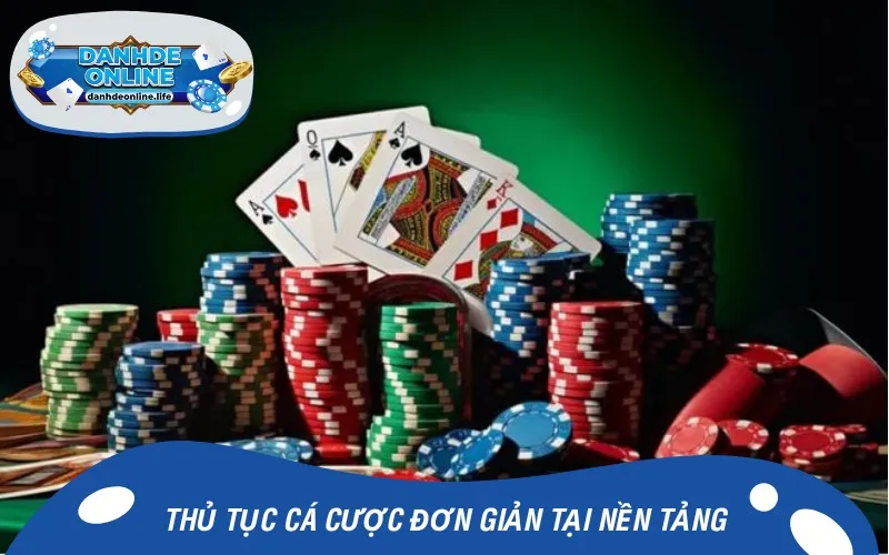 Thủ tục cá cược đơn giản tại nền tảng ai cũng làm được
