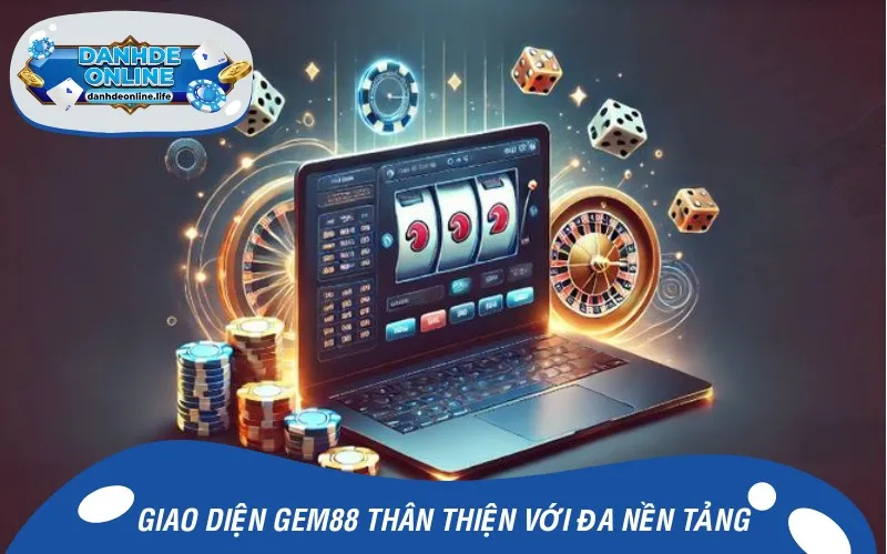 Giao diện Gem88 thân thiện với đa nền tảng