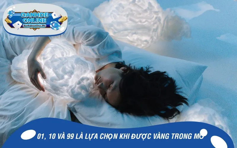 01, 10 và 99 là lựa chọn khi được vàng trong mơ