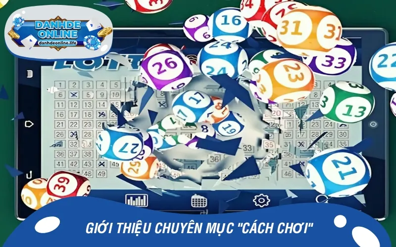 Chuyên mục Cách chơi hướng dẫn anh em trải nghiệm lô đề, xổ số