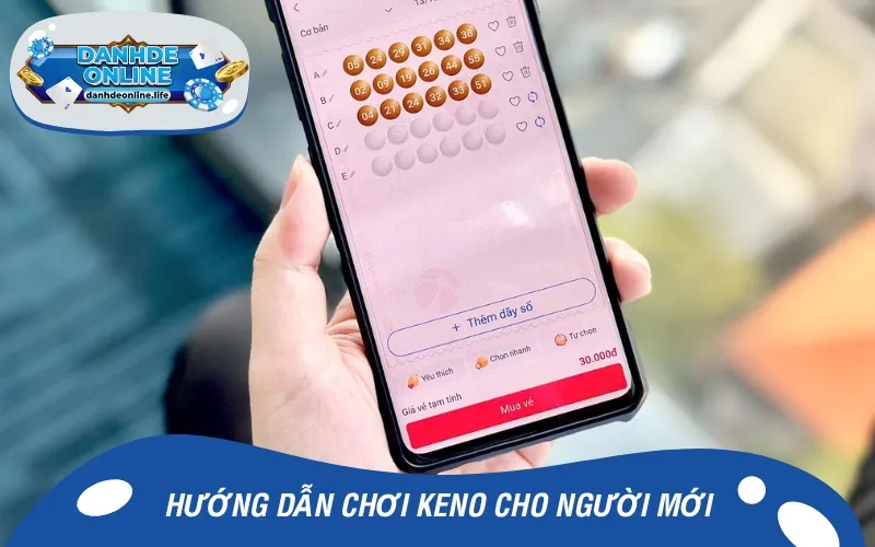 Anh em tân thủ cần nắm rõ cách chơi Keno