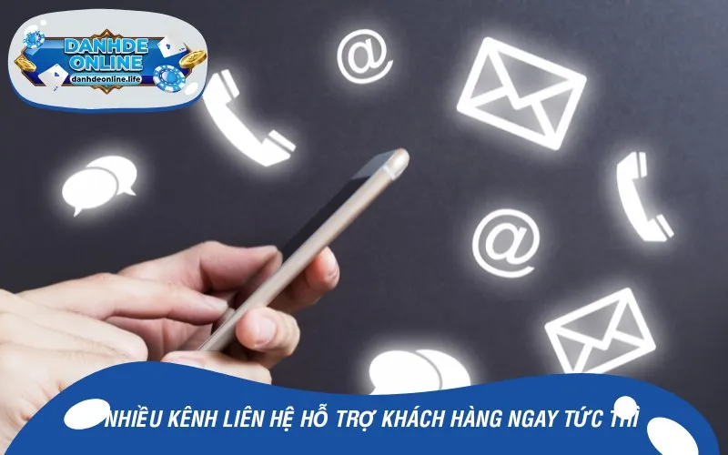 Nhiều kênh liên hệ hỗ trợ khách hàng ngay tức thì
