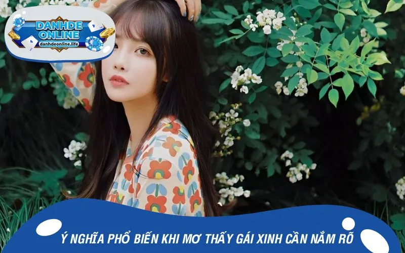 Ý nghĩa phổ biến khi mơ thấy gái xinh cần nắm rõ