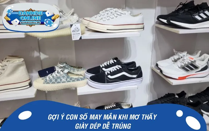 Gợi ý con số may mắn khi mơ thấy giày dép dễ trúng