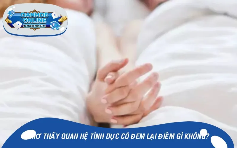 Mơ thấy quan hệ tình dục có đem lại điềm gì không?