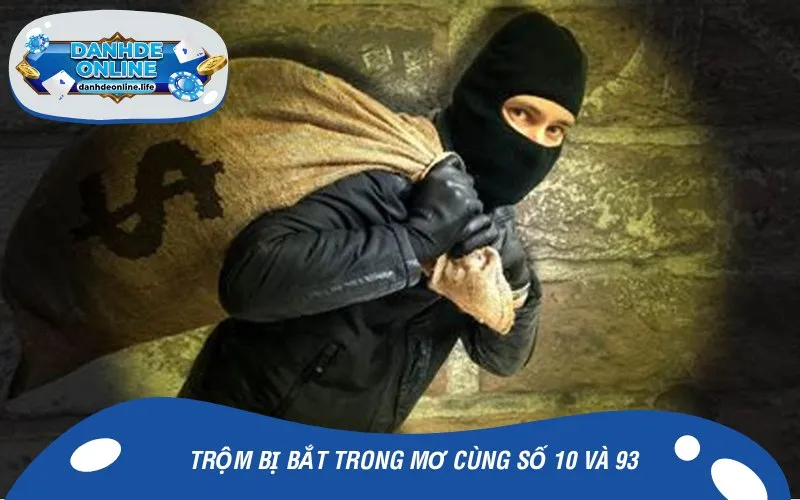 Trộm bị bắt trong mơ cùng số 10 và 93