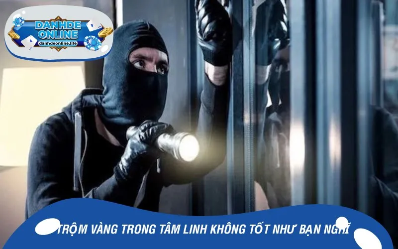 Trộm vàng trong tâm linh không tốt như bạn nghĩ