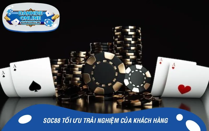 Soc88 luôn tối ưu trải nghiệm của khách hàng