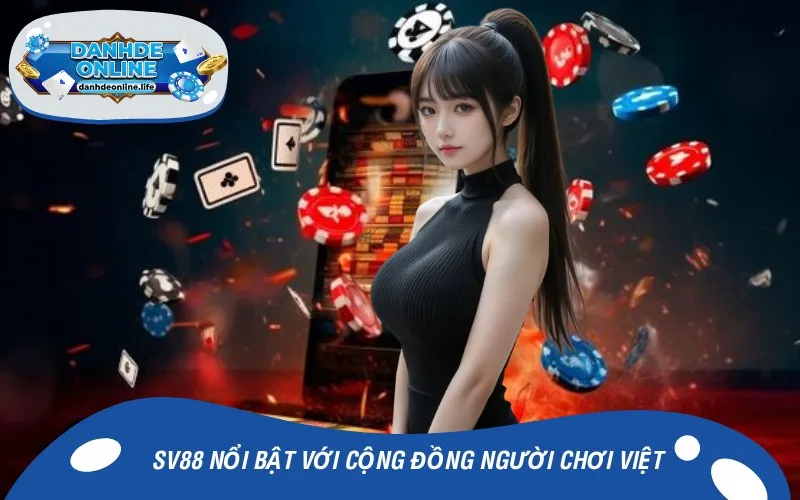 SV88 nổi bật với cộng đồng người chơi Việt