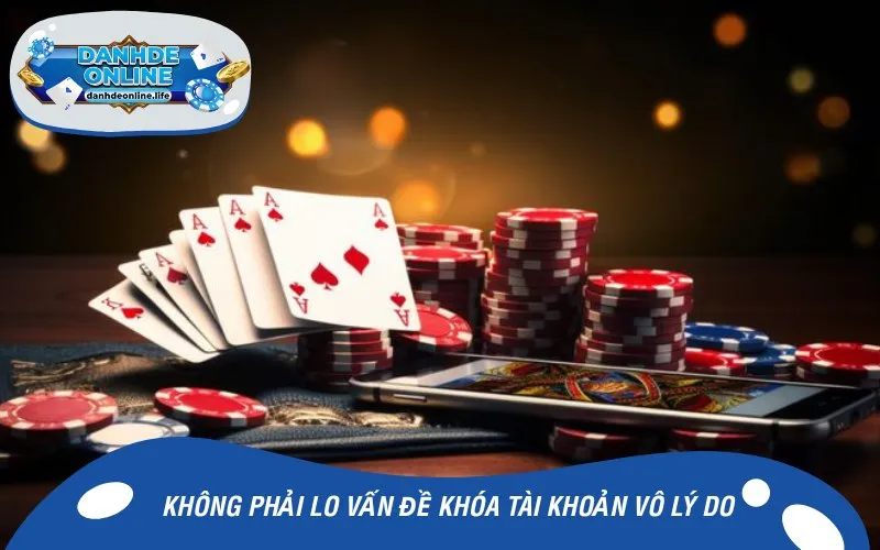 Không phải lo vấn đề khóa tài khoản vô lý do