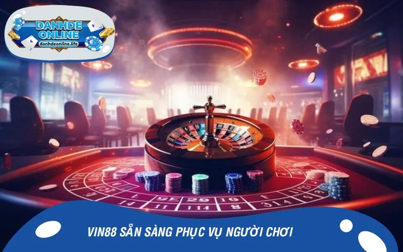 VIN88 sẵn sàng phục vụ người chơi từ 18 tuổi trở lên