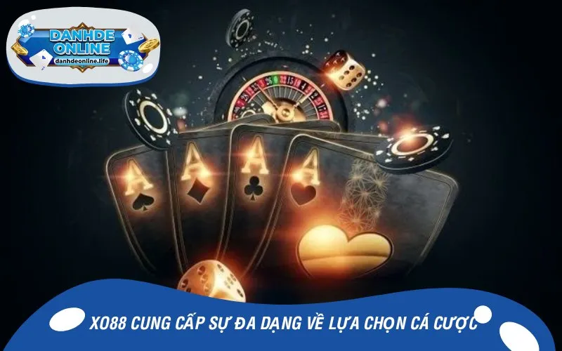 Đơn vị XO88 cung cấp sự đa dạng về lựa chọn cá cược