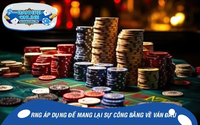 RNG áp dụng để mang lại sự công bằng về ván đấu